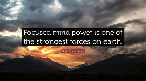 Mark Victor Hansen Quote Focused Mind Power Is One Of The Strongest