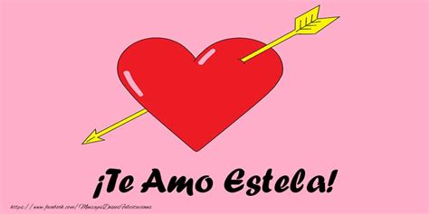 ¡te Amo Estela Corazón Felicitaciones De Amor Para Estela