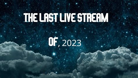 The Last Live Stream Of 2023 Youtube
