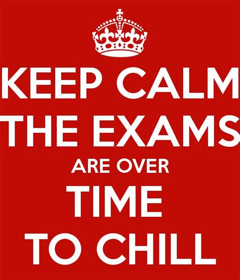 Keep Calm The Exams Are Over Time To Chill Poster Exam Finish