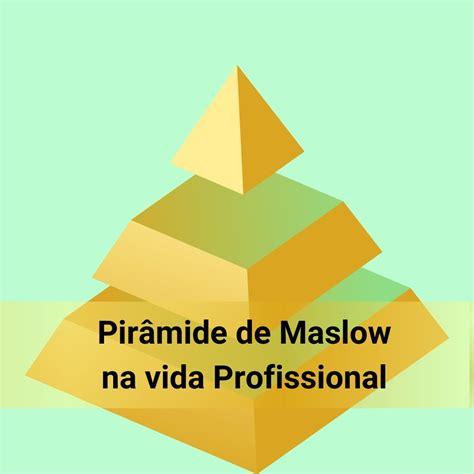 Pirâmide De Maslow Na Vida Profissional Sara Martins Vilabril