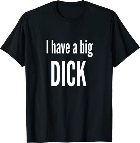 Mens I Have A Big Dick T Shirt Amazon Co Uk Clothing