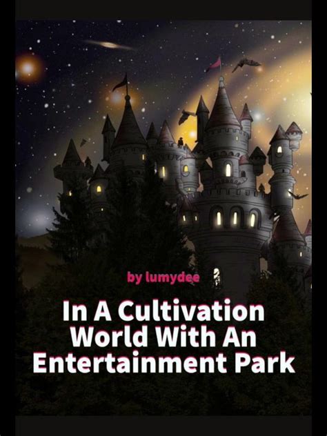 Read In A Cultivation World With An Entertainment Park Lumydee Webnovel