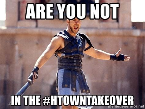 Are You Not In The Htowntakeover Gladiator Maximus Meme Generator
