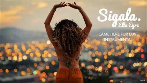 Ella Eyre Came Here For Love - Sigala & Ella Eyre - Came Here For Love (Instrumental) - YouTube