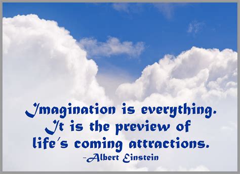 Imagination Is Everything It Is The Preview Of Lifes Coming