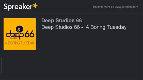 Deep Studios 66 A Boring Tuesday Youtube