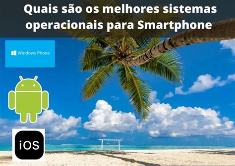 Quais S O Os Melhores Sistemas Operacionais Para Smartphone Recarga