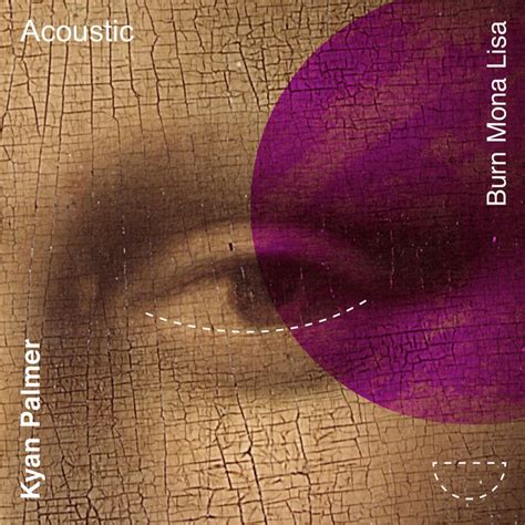 Burn Mona Lisa Acoustic Single By Kyan Palmer Spotify