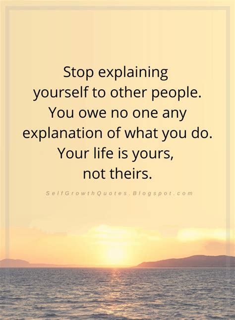 Quotes Stop Explaining Yourself To Other People You Owe No One Any