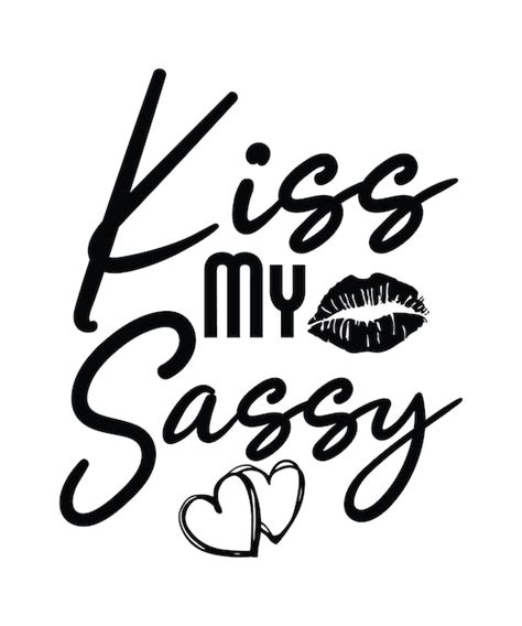 Premium Vector Kiss My Sassy