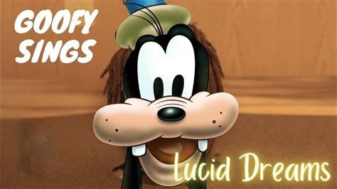 Goofy Sings Lucid Dreams Youtube