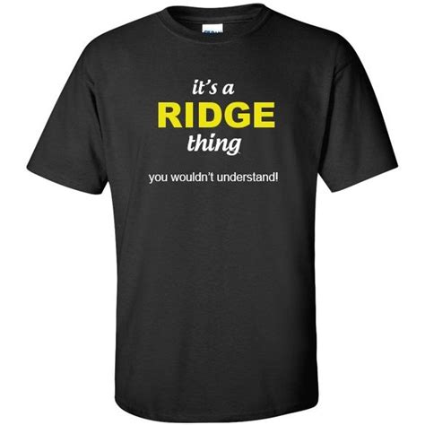 it s a ridge thing you wouldn t understand t shirt shirts personalized t shirts