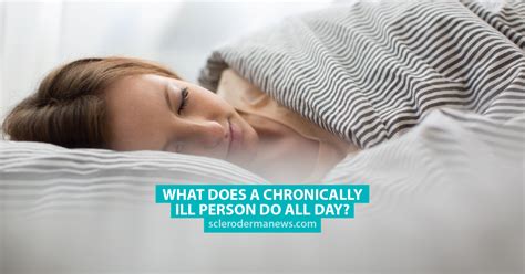 what does a chronically ill person do all day scleroderma news