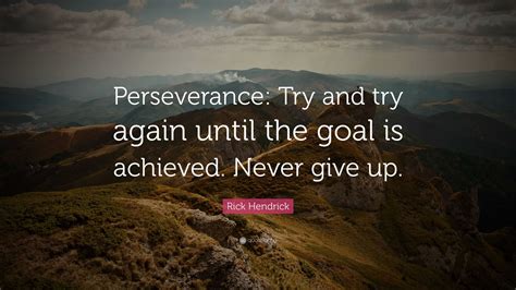 Rick Hendrick Quote “perseverance Try And Try Again Until The Goal Is