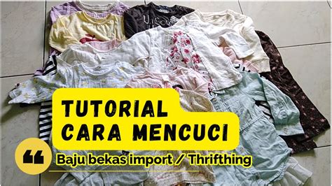 TUTORIAL MENCUCI BAJU BEKAS IMPORT THRIFTING YouTube