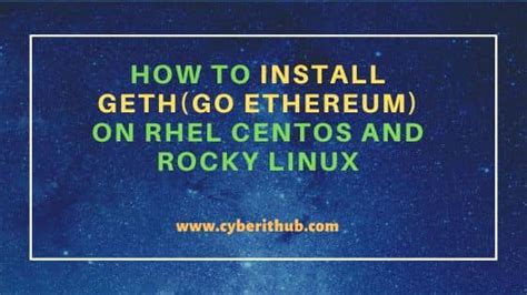 How To Install Gethgo Ethereum On Rhel Centos And Rocky Linux