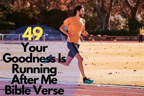 49 Your Goodness Is Running After Me Bible Verse 2023