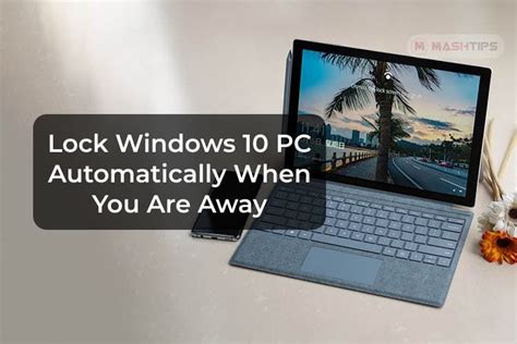 How To Automatically Lock Your Windows 10 Pc When You Are Away In 2021