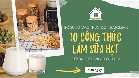 81 Bổ Sung Vào Thực đơn Eatclean Với 10 Công Thức Làm Sữa Hạt đẹp Da