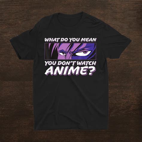 What Do You Mean You Dont Watch Anime L Anime Boy Eyes Shirt