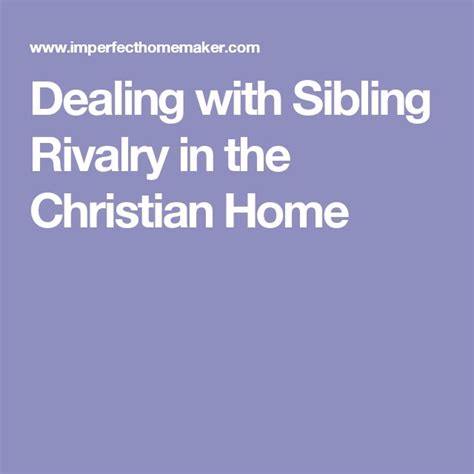 Dealing With Sibling Rivalry In The Christian Home Sibling Rivalry Rivalry Siblings