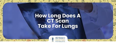 How Long Does A Ct Scan Take For Lungs Aq Imaging Network