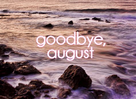Goodbye August Pictures Photos And Images For Facebook Tumblr