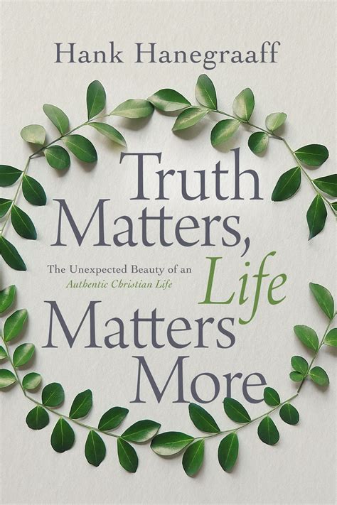 Truth Matters Life Matters More By Hank Hanegraaff Free Delivery