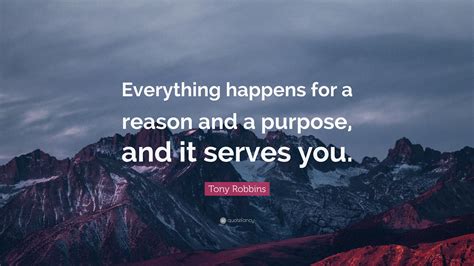 Tony Robbins Quote “everything Happens For A Reason And A Purpose And