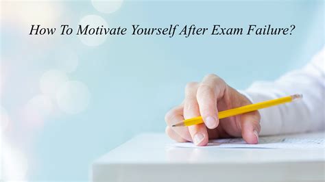 How To Motivate Yourself After Exam Failure The Pinnacle List