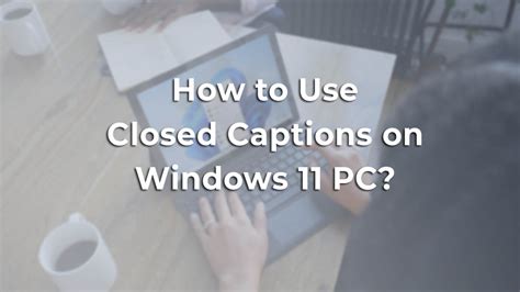 How To Use Closed Captions On Windows 11 Pc Wikigain