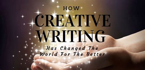 How Creative Writing Has Changed The World For The Better Express Writers