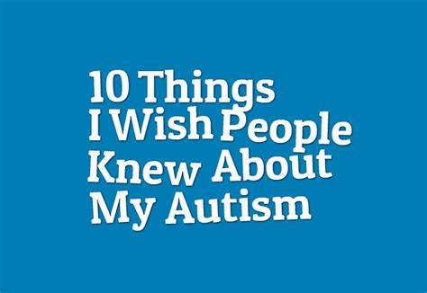 Things I Wish People Knew About My Autism The Mighty
