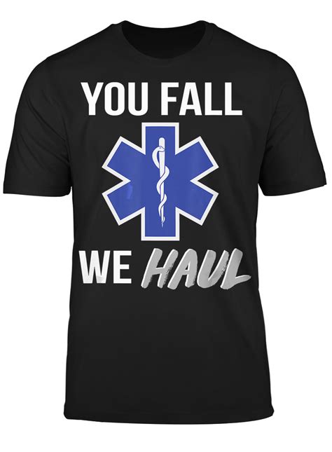 Funny Ems T You Fall We Haul Emt T Shirt T Shirt Mens Tops Mens Tshirts