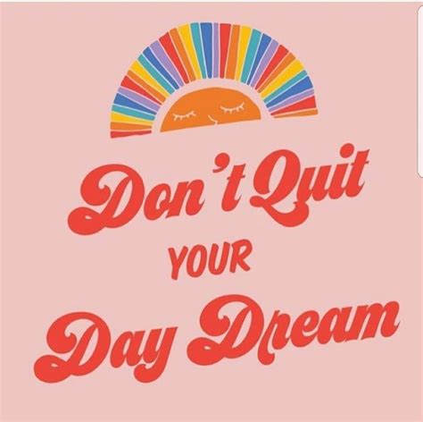 Coolgirlconnection Retro Quotes Dont Quit Your Daydream Quites