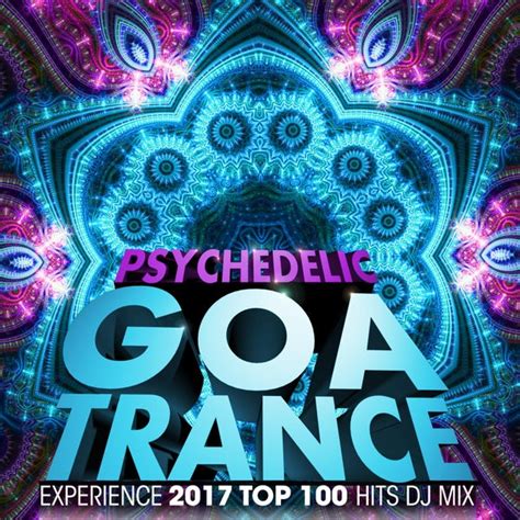 Psychedelic Goa Trance Experience 2017 Top 100 Hits Von Various