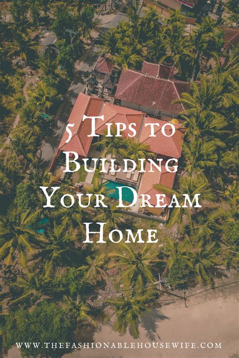 5 Tips To Building Your Dream Home The Fashionable Housewife