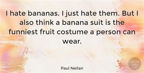 Paul Neilan I Hate Bananas I Just Hate Them But I Also Think A