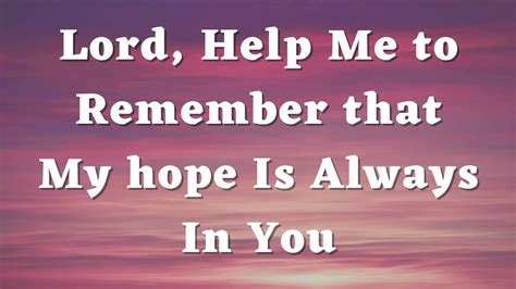 Lord Help Me To Remember That My Hope Is Always In You Daily Prayers