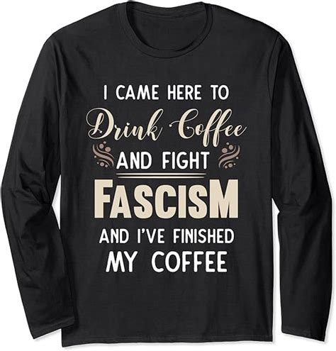 Anti Fascist Drink Coffee And Fight Fascism Long Sleeve T