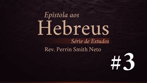 Série de estudos Epístola aos Hebreus Estudo 03 YouTube