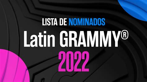 latin grammy 2022 lista completa de artistas nominados latin grammy univision