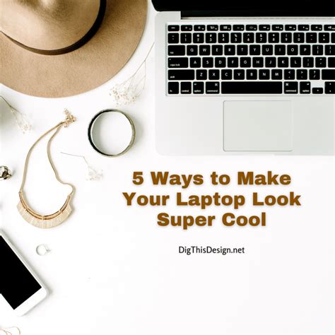5 Ways To Make Your Laptop Look Super Cool Dig This Design