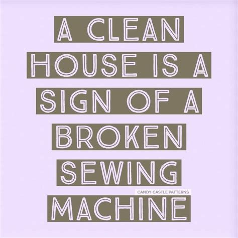 Sewing Quotes Funny Funny Quotes Candy Castle Patterns Clean House