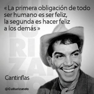 The second obligation, is to make others happy.' and 'illegitmi non carborundum. Cantinflas Quotes In English. QuotesGram