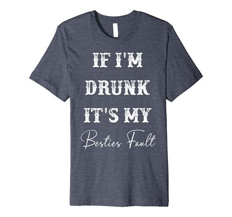 If Im Drunk Its My Besties Fault Funny Shirt T Premium T Shirt