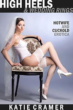 High Heels And Wedding Rings Hotwife And Cuckold Erotica Stories The