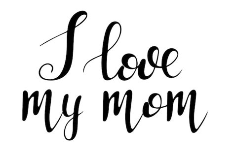 premium vector hand lettering i love my mom vector black inscription on white background