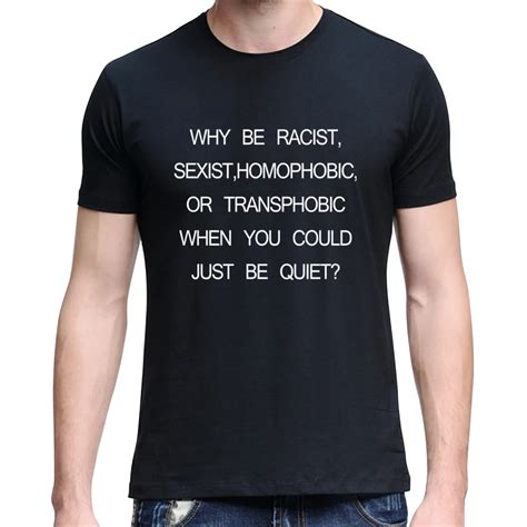 2017 New Men Why Be Racist Sexist Homophobic Transphobic Lgbtq Rights T Shirt Tee In T Shirts